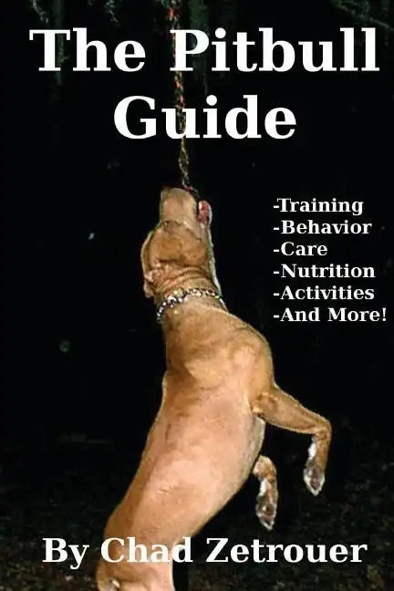 The Pitbull Guide: Learn Training, Behavior, Nutrition, Care and Fun Activities - Paperback