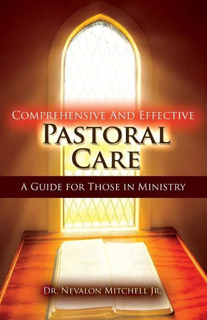 Comprehensive and Effective Pastoral Care: A Guide for Those in Ministry - Paperback