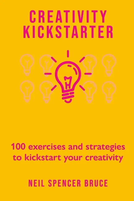 Creativity Kickstarter: 100 exercises and strategies to kickstart your creativity - Paperback