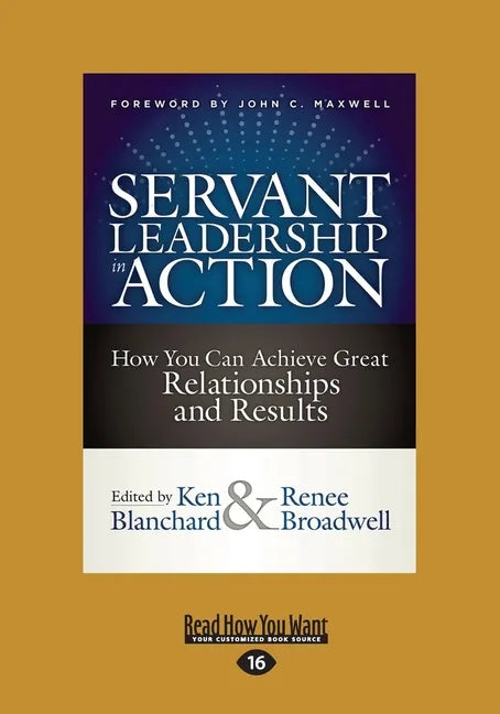 Servant Leadership in Action: How You Can Achieve Great Relationships and Results (Large Print 16pt) - Paperback