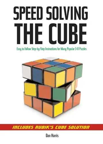 Speedsolving the Cube: Easy-To-Follow, Step-By-Step Instructions for Many Popular 3-D Puzzles - Paperback
