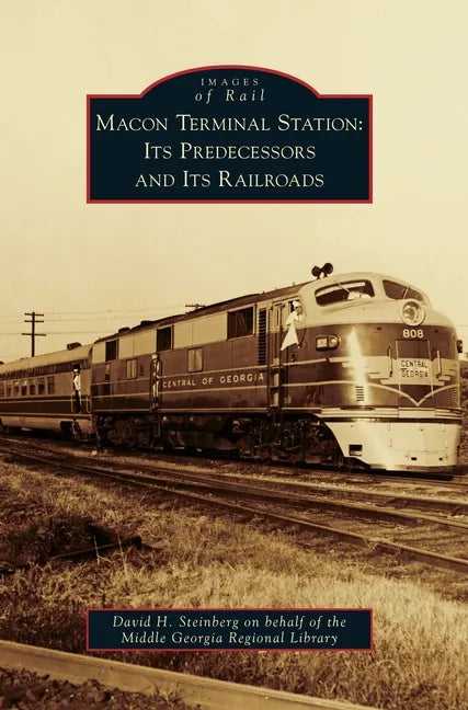 Macon Terminal Station: Its Predecessors and Its Railroads - Hardcover
