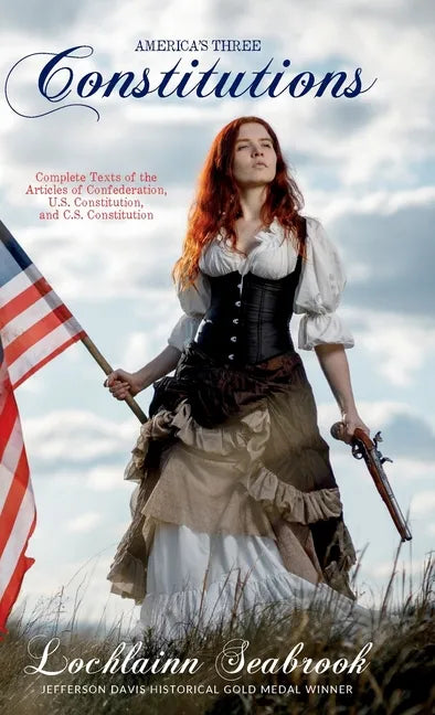 America's Three Constitutions: Complete Texts of the Articles of Confederation, U.S. Constitution, and C.S. Constitution - Hardcover
