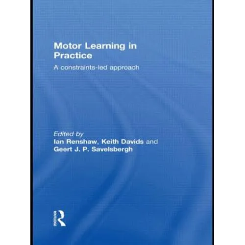 Motor Learning in Practice: A Constraints-Led Approach - Paperback