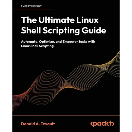 The Ultimate Linux Shell Scripting Guide: Automate, Optimize, and Empower tasks with Linux Shell Scripting - Paperback