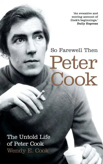 So Farewell Then: The Biography of Peter Cook - Paperback