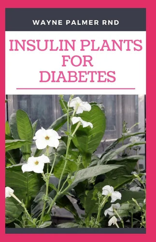Insulin Plants for Diabetes: The Miraculous Guide On How You Can Use Insulin Plants To Cure All Types Of Diabetes - Paperback