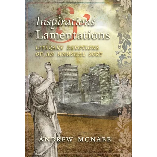 Inspirations & Lamentations: Literary Devotions of an Unusual Sort - Hardcover
