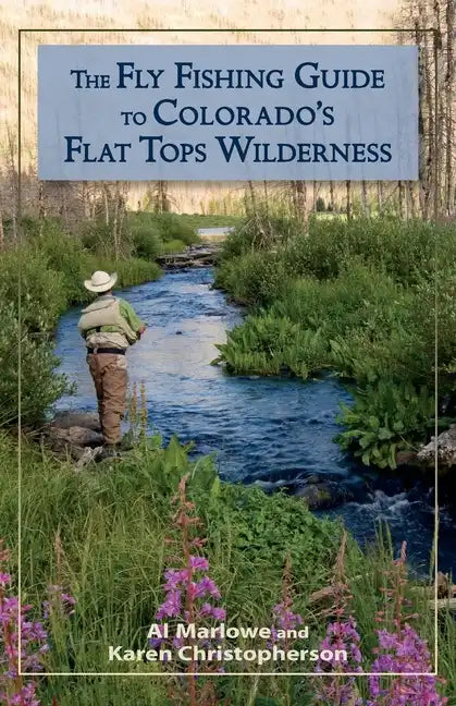 The Fly Fishing Guide to Colorado's Flat Tops Wilderness - Paperback