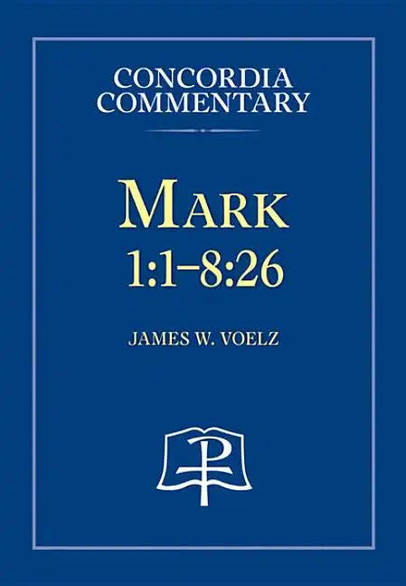 Mark 1:1-8:26 - Concordia Commentary - Hardcover