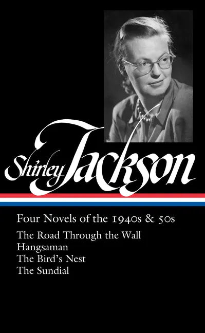 Shirley Jackson: Four Novels of the 1940s & 50s (Loa #336): The Road Through the Wall / Hangsaman / The Bird's Nest / The Sundial - Hardcover