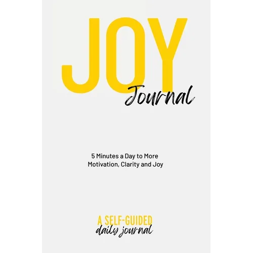Joy Journal Self-Guided Journal: Your Daily Guide to Transforming Your Life & Finding More Joy - Paperback