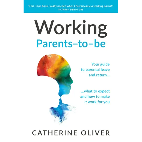 Working Parents-To-Be: Your Guide to Parental Leave and Return... What to Expect and How to Make It Work for You - Hardcover
