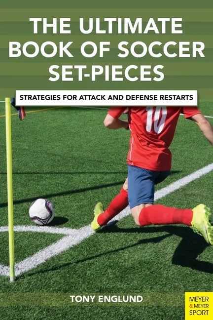 The Ultimate Book of Soccer Set-Pieces: Strategies for Attack and Defense Restarts - Paperback