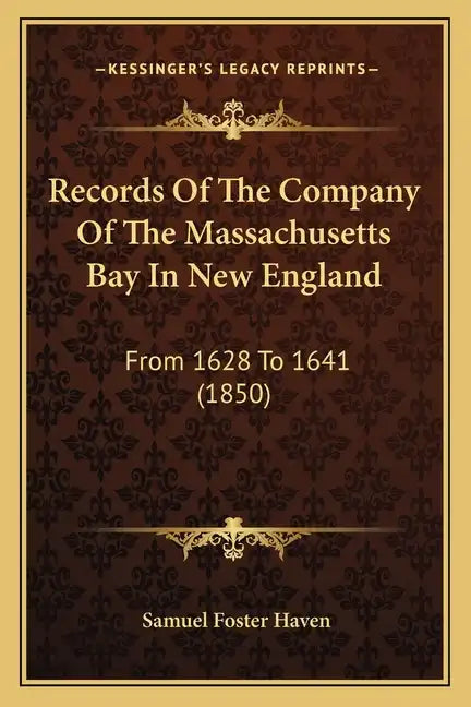 Records Of The Company Of The Massachusetts Bay In New England: From 1628 To 1641 (1850) - Paperback