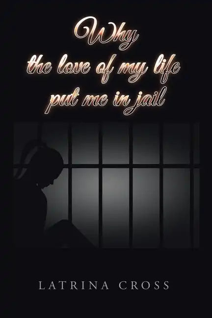Why the Love of My Life Put Me in Jail - Paperback