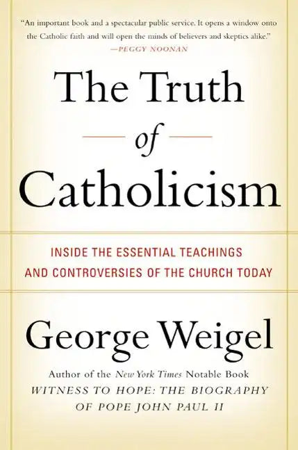The Truth of Catholicism: Inside the Essential Teachings and Controversies of the Church Today - Paperback
