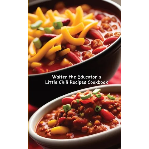 Walter the Educator's Little Chili Recipes Cookbook - Paperback