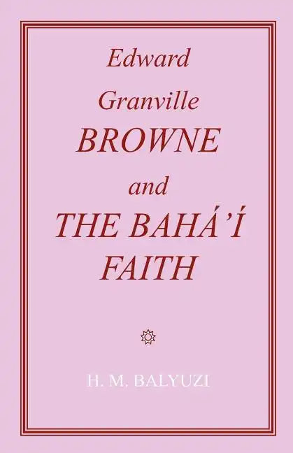 Edward Granville Browne and the Baha'i Faith - Paperback
