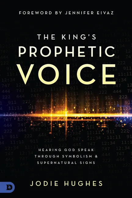 The King's Prophetic Voice: Hearing God Speak Through Symbolism and Supernatural Signs - Paperback