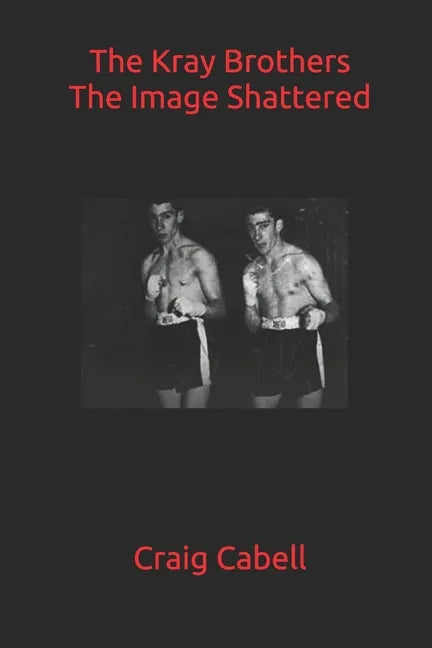 The Kray Brothers: The Image Shattered - Paperback