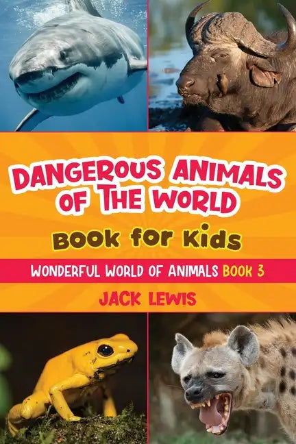 Dangerous Animals of the World Book for Kids: Astonishing photos and fierce facts about the deadliest animals on the planet! - Paperback