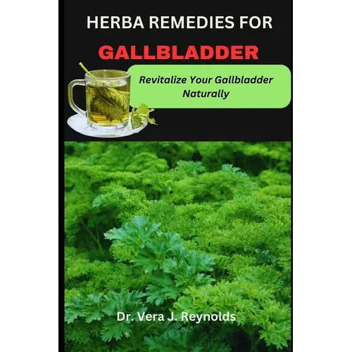 Herba Remedies for Gallbladder: Revitalize Your Gallbladder Naturally - Paperback
