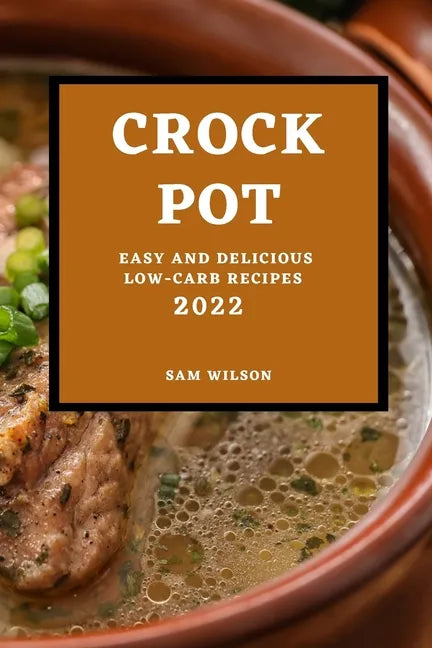 Crock Pot 2022: Easy and Delicious Low-Carb Recipes - Paperback