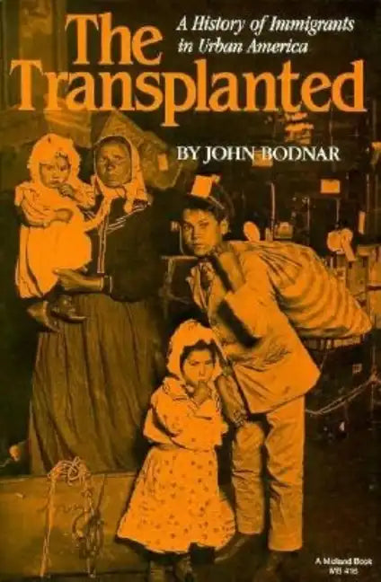 The Transplanted: A History of Immigrants in Urban America - Paperback