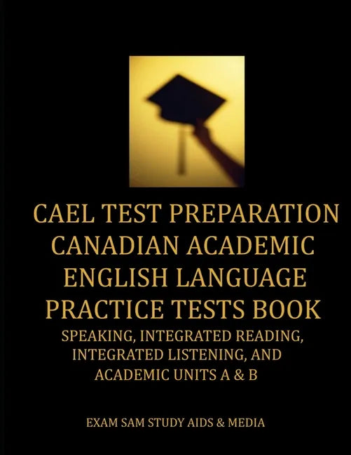 CAEL Test Preparation Canadian Academic English Language Practice Tests Book: Speaking, Integrated Reading, Integrated Listening, and Academic Units A - Paperback