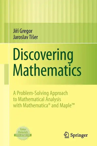 Discovering Mathematics: A Problem-Solving Approach to Mathematical Analysis with MATHEMATICA and Maple - Paperback