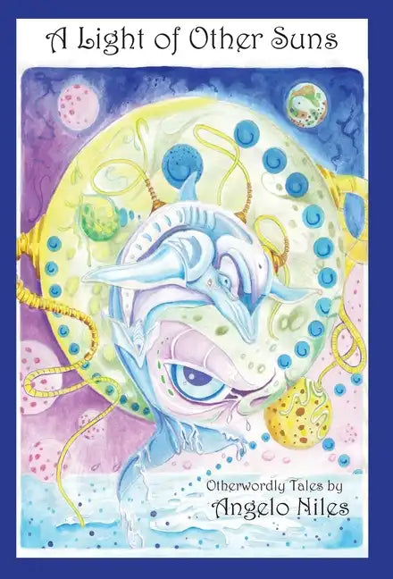 A Light of Other Suns: Otherworldly Tales by Angelo Niles - Hardcover