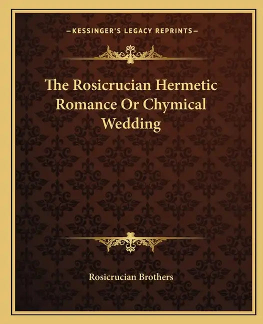 The Rosicrucian Hermetic Romance or Chymical Wedding - Paperback