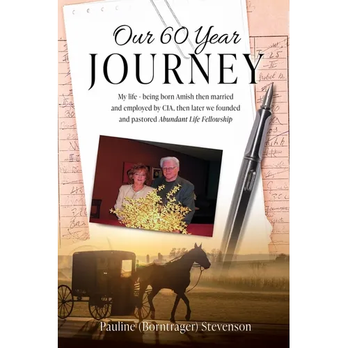 Our 60 Year Journey: My Life - Being Born Amish Then Married and Employed by Cia, Then Later We Founded and Pastored Abundant Life Fellowsh - Paperback
