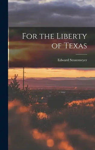 For the Liberty of Texas - Hardcover