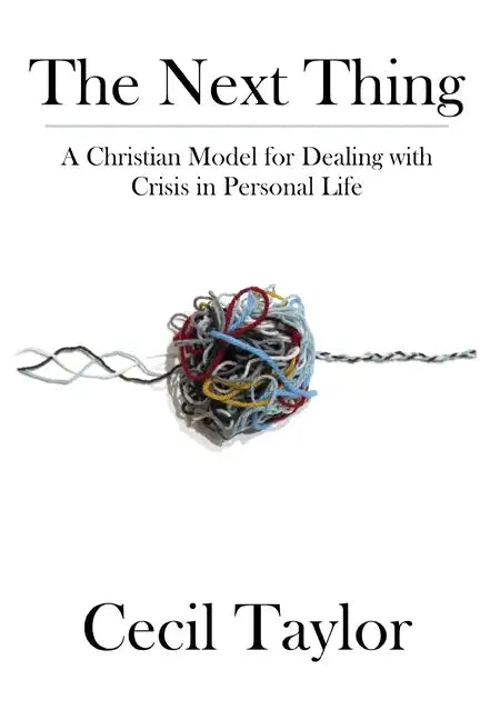 The Next Thing: A Christian Model for Dealing with Crisis in Personal Life - Paperback