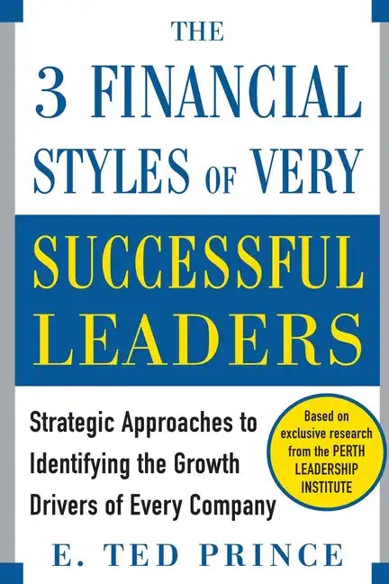 The Three Financial Styles of Very Successful Leaders: Strategic Approaches to Identifying the Growth Drivers of Every Company - Paperback