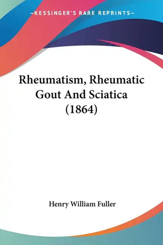 Rheumatism, Rheumatic Gout and Sciatica (1864) - Paperback