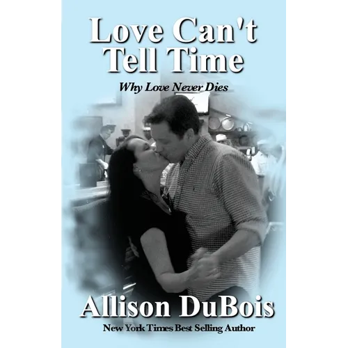 Love Can't Tell Time: Why Love Never Dies - Paperback