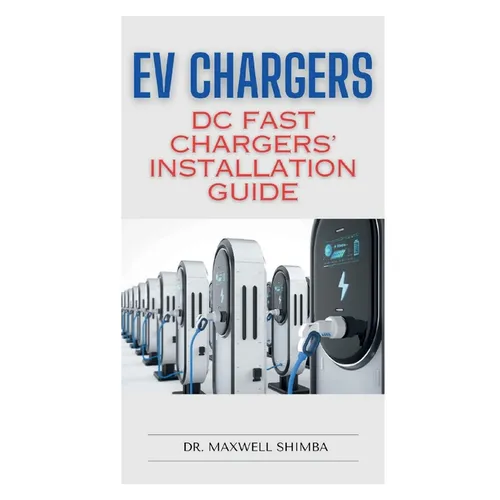 EV Chargers: DC Fast Chargers' Installation Guide - Paperback