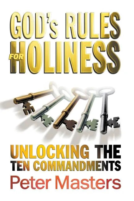 God's Rules for Holiness: Unlocking the Ten Commandments - Paperback