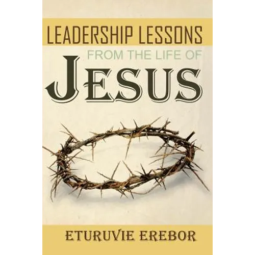 Leadership Lessons from the Life of Jesus - Paperback