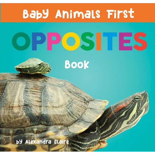 Baby Animals First Opposites Book - Board Book