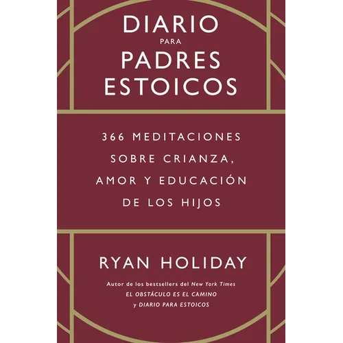 Diario Para Padres Estoicos (the Daily Dad Spanish Edition): 365 Meditaciones Sobre Crianza, Amor Y Educación de Los Hijos - Hardcover