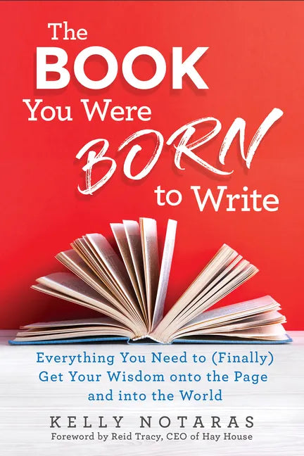 The Book You Were Born to Write: Everything You Need to (Finally) Get Your Wisdom Onto the Page and Into the World - Paperback