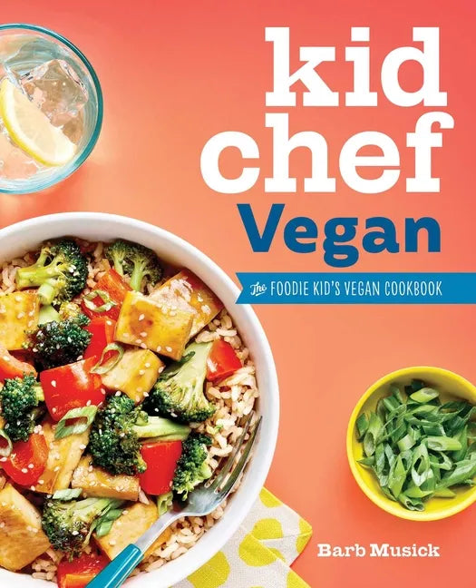Kid Chef Vegan: The Foodie Kid's Vegan Cookbook - Paperback