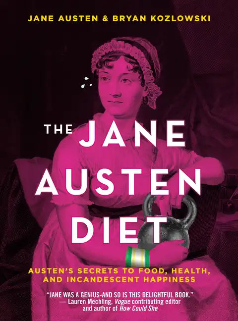 The Jane Austen Diet: Austen's Secrets to Food, Health, and Incandescent Happiness - Hardcover