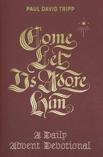 Come, Let Us Adore Him: A Daily Advent Devotional - Hardcover