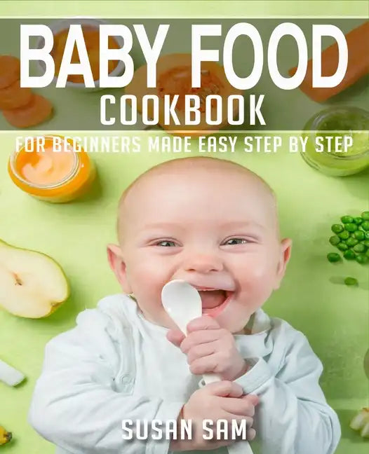 Baby Food Cookbook: Book 1, for Beginners Made Easy Step by Step - Paperback