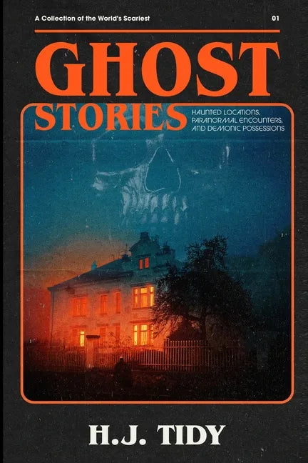 Ghost Stories: The Most Horrifying REAL ghost stories from around the world including disturbing- Ghost, Hauntings & Paranormal stori - Paperback